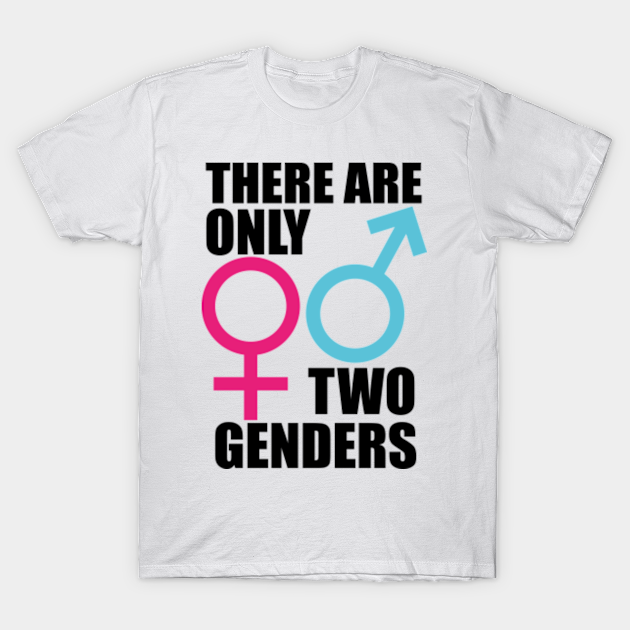 There Are Only 2 Genders There Are Only Two Genders T Shirt Teepublic 